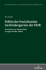 Politische Sozialisation im Kindergarten der DDR : Wie Kinder zur Heimatliebe erzogen werden sollten - Book