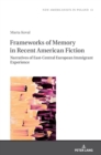 Frameworks of Memory in Recent American Fiction : Narratives of East-Central European Immigrant Experience - Book