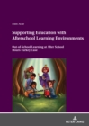 Supporting Education with Afterschool Learning Environments : Out-of-School Learning at After School Hours-Turkey Case - eBook