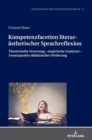 Kompetenzfacetten literaraesthetischer Sprachreflexion : Theoretische Verortung - empirische Analysen - Ansatzpunkte didaktischer Foerderung - Book
