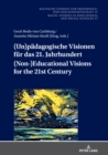 (Un)paedagogische Visionen fuer das 21. Jahrhundert / (Non-)Educational Visions for the 21st Century : Geistes- und sozialwissenschaftliche Entwuerfe nach dem Ende der ‹groen› Menschheitsgeschichte / - eBook