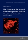 The Theatre of the Absurd, the Grotesque and Politics : A Study of Samuel Beckett, Harold Pinter and Tom Stoppard - Book