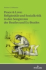 Peace & Love : Religiositaet und Sozialkritik in den Songtexten der Beatles und Ex-Beatles: Eine soziologische und religionsgeschichtliche Studie - Book