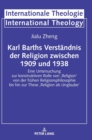 Karl Barths Verstaendnis der Religion zwischen 1909 und 1938 : Eine Untersuchung zur konstruktiven Rolle von 'Religion' von der fruehen Religionsphilosophie bis hin zur These 'Religion als Unglaube' - Book