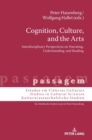 Cognition, Culture, and the Arts : Interdisciplinary Perspectives on Narrating, Understanding, and Reading - Book