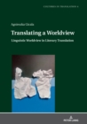 Translating a Worldview : Linguistic Worldview in Literary Translation - eBook