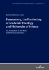 Pannenberg, the Positioning of Academic Theology and Philosophy of Science : An Evaluation of his Work in the German Context - Book