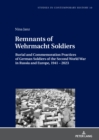 Remnants of Wehrmacht Soldiers : Burial and Commemoration Practices of German Soldiers of the Second World War in Russia and Europe, 1941 – 2023 - Book