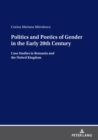 Politics and Poetics of Gender in the Early 20th Century : Case Studies in Romania and the United Kingdom - eBook