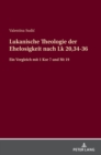 Lukanische Theologie der Ehelosigkeit nach Lk 20,34-36 : Ein Vergleich mit 1 Kor 7 und Mt 19 - Book
