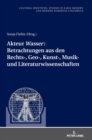 Akteur «Wasser»: Betrachtungen aus den Rechts-, Geo-, Kunst-, Musik- und Literaturwissenschaften - Book