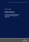 Pirate Waves : Polish Private Radio Broadcasting in the Period of Transformation 1989-1995 - eBook