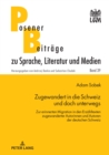 Zugewandert in Die Schweiz Und Doch Unterwegs : Zur Erinnerten Migration in Den Erzaehltexten Zugewanderter Autorinnen Und Autoren Der Deutschen Schweiz - Book