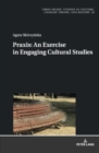 Praxis. An Exercise in Engaging Cultural Studies - Book