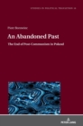 An Abandoned Past : The End of Post-Communism in Poland - Book