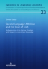 Second Language Attrition and the Case of Irish : An Exploration of the Savings Paradigm with Respect to Lexical Item Knowledge - eBook