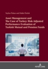 Asset Management and The Case of Turkey: Risk Adjusted Performance Evaluation of Turkish Mutual and Pension Funds - eBook