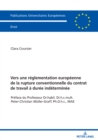 Vers une reglementation europeenne de la rupture conventionnelle du contrat de travail a duree indeterminee : Preface du Professeur Dr.habil. Dr.h.c.mult. Peter-Christian Mueller-Graff, Ph.D.h.c., MAE - Book