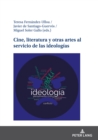 Cine, Literatura Y Otras Artes Al Servicio de Las Ideolog?as - Book