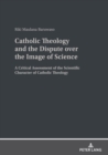 Catholic Theology and the Dispute over the Image of Science : A critical assessment of the scientific character of Catholic theology - eBook