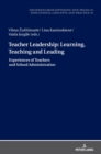 Teacher Leadership: Learning, Teaching and Leading : Experiences of Teachers and School Administration - Book