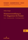 Wissensvermittlung in Tv-Magazinen Fuer Kinder : Genre - Moderationsrollen - Vermittlungsverfahren - Book