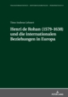 Henri de Rohan (1579-1638) Und Die Internationalen Beziehungen in Europa - Book