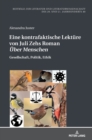 Eine kontrafaktische Lektuere von Juli Zehs Roman Ueber Menschen : Gesellschaft, Politik und Ethik - Book