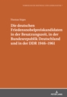Die Deutschen Friedensnobelpreiskandidaten in Der Besatzungszeit, in Der Bundesrepublik Deutschland Und in Der Ddr 1946-1961 - Book