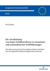 Die Verarbeitung Von Daten Drittbetroffener in Vernetzten Und Automatisierten Kraftfahrzeugen : Eine Bewertung Des Technologieneutralen Ansatzes Der Europaeischen Datenschutzgrundverordnung - Book