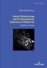 Idealist Epistemology and the Baudelairean Experience of Modernity : Fragments in the Dark - Book