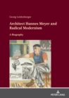 Architect Hannes Meyer and Radical Modernism : A biography - eBook