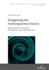 Imagining the Anthropocene Future : Body and the Environment in Indigenous Speculative Fiction - Book