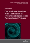 Can Machines Have Free Will? The Concept of Free Will in Relation to the Psychophysical Problem - Book