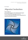 ,Migration' beobachten : Eine Studie zu personenbezogenen Umweltbeobachtungen durch Weiterbildungsorganisationen vor dem Hintergrund differenzierungsreflexiver Organisationsentwicklung - Book
