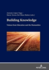 Building Knowledge : Visions from Education and the Humanities - Book