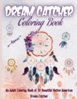 Dream Catcher Coloring Book : Native American Dream Catcher & Feather Designs for all ages, For Anxiety, Stress Relief, Meditation, Happiness and Relaxation - Book
