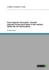 Eine Frage der Herrschaft. Somalia zwischen Krieg und Frieden in der zweiten Halfte des 20. Jahrhunderts - Book