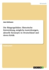 Die Burgergeldidee. Historische Entwicklung, moegliche Auswirkungen, aktuelle Konzepte in Deutschland und deren Kritik - Book
