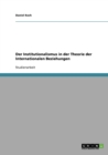 Der Institutionalismus in Der Theorie Der Internationalen Beziehungen - Book