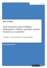 Friar Lawrence's plan in William Shakespeare's Romeo and Juliet and his function as a counsellor : Sachanalyse - Unterrichtsentwurf - Arbeitsmaterialien - Book