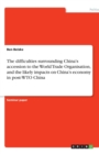 The Difficulties Surrounding China's Accession to the World Trade Organisation, and the Likely Impacts on China's Economy in Post-Wto China - Book
