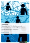 Marketing 2.0 : Wie das Internet die Kommunikation zwischen Produzenten und Konsumenten verandert: Fallbeispiele aus der Filmvermarktung - Book