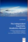 The Independent Expatriate : Academics Abroad - Book