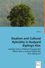 Dualism and Cultural Hybridity in Rudyard Kipling's Kim - Identity Crisis or Political Propaganda? Where Does a Cultural Hybrid Like Kim Belong To? - Book