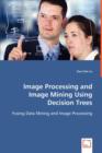 Image Processing and Image Mining Using Decision Trees - Book