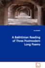 A Bakhtinian Reading of Three Postmodern Long Poems - Book