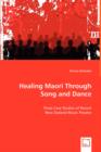 Healing Maori Through Song and Dance - Book