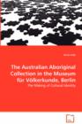 The Australian Aboriginal Collection in the Museum fur Volkerkunde, Berlin - Book