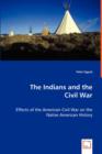 The Indians and the Civil War - Effects of the American Civil War on the Native American History - Book